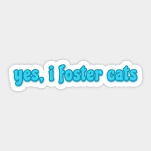 yes, I foster cats Sticker